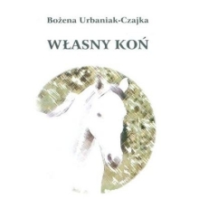 WŁASNY KOŃ BOŻENA URBANIAK-CZAJKA 24H!